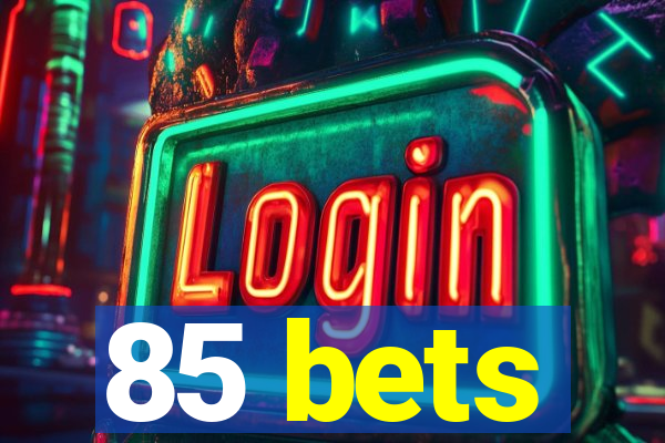 85 bets